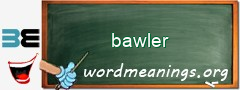 WordMeaning blackboard for bawler